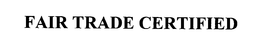 FAIR TRADE CERTIFIED