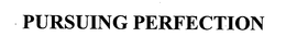 PURSUING PERFECTION
