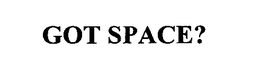 GOT SPACE?