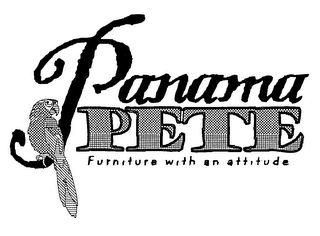 PANAMA PETE FURNITURE WITH AN ATTITUDE