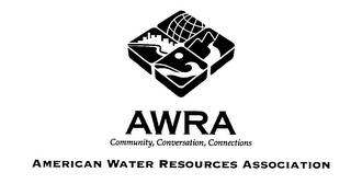 AWRA COMMUNITY, CONVERSATION, CONNECTIONS AMERICAN WATER RESOURCES ASSOCIATION