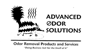ADVANCED ODOR SOLUTIONS ODOR REMOVAL PRODUCTS AND SERVICES "DOING BUSINESS JUST FOR THE SMELL OF IT"
