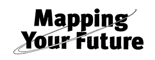 MAPPING YOUR FUTURE