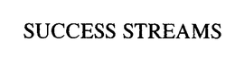 SUCCESS STREAMS