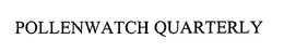 POLLENWATCH QUARTERLY