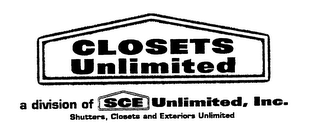 CLOSETS UNLIMITED A DIVISION OF SCE UNLIMITED, INC. SHUTTERS, CLOSETS AND EXTERIORS UNLIMITED