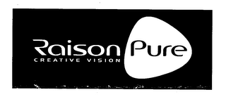RAISON PURE CREATIVE VISION