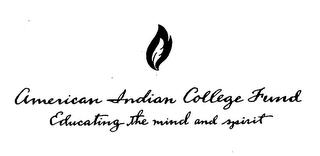 AMERICAN INDIAN COLLEGE FUND EDUCATING THE MIND AND SPIRIT