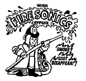 WHEN FIRE SONICS APPEAR SMOKE & SOOT DISAPPEAR!