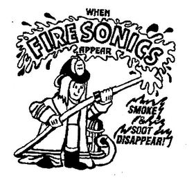 WHEN FIRE SONICS APPEAR SMOKE & SOOT DISAPPEAR!