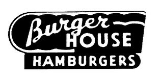 BURGER HOUSE HAMBURGERS