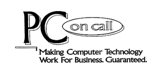 PC ON CALL MAKING COMPUTER TECHNOLOGY WORK FOR BUSINESS.  GUARANTEED.