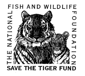 THE NATIONAL FISH AND WILDLIFE FOUNDATION SAVE THE TIGER FUND