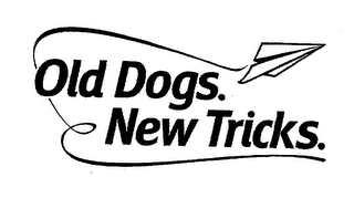 OLD DOGS. NEW TRICKS.
