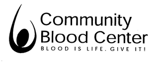 COMMUNITY BLOOD CENTER BLOOD IS LIFE. GIVE IT !