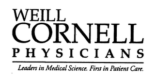 WEILL CORNELL PHYSICIANS LEADERS IN MEDICAL SCIENCE. FIRST IN PATIENT CARE