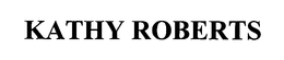 KATHY ROBERTS