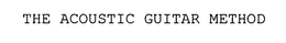 THE ACOUSTIC GUITAR METHOD