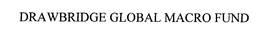 DRAWBRIDGE GLOBAL MACRO FUND