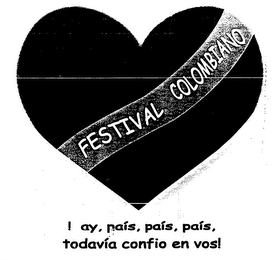 FESTIVAL COLOMBIANO I AY PAIS, PAIS, PAIS, TODAVIA CONFIO EN VOS!