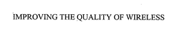 IMPROVING THE QUALITY OF WIRELESS