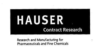 HAUSER CONTRACT RESEARCH RESEARCH AND MANUFACTURING FOR PHARMACEUTICALS AND FINE CHEMICALS