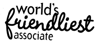 WORLD'S FRIENDLIEST ASSOCIATE