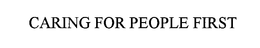 CARING FOR PEOPLE FIRST