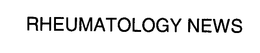 RHEUMATOLOGY NEWS