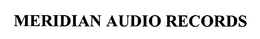 MERIDIAN AUDIO RECORDS