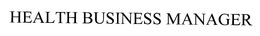 HEALTH BUSINESS MANAGER