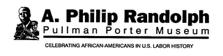 A. PHILIP RANDOLPH PULLMAN PORTER MUSEUM CELEBRATING AFRICAN-AMERICANS IN U.S. LABOR HISTORY