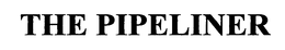 THE PIPELINER