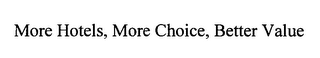 MORE HOTELS, MORE CHOICE, BETTER VALUE