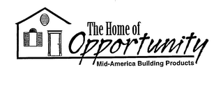 THE HOME OF OPPORTUNITY MID-AMERICA BUILDING PRODUCTS