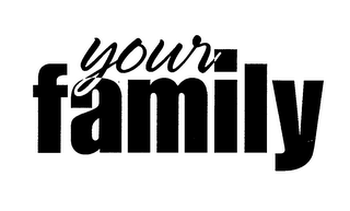 YOUR FAMILY