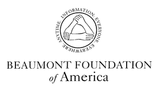 INFORMATION: EVERYONE. EVERYWHERE. ANYTIME. BEAUMONT FOUNDATION OF AMERICA