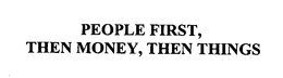 PEOPLE FIRST, THEN MONEY, THEN THINGS
