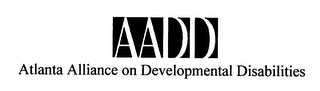 AADD ATLANTA ALLIANCE ON DEVELOPMENTAL DISABILITIES