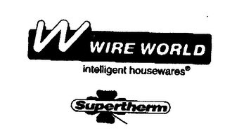 W WIRE WORLD INTELLIGENT HOUSEWARES SUPERTHERM