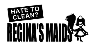 HATE TO CLEAN? REGINA'S MAIDS