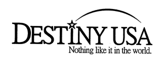 DESTINY USA NOTHING LIKE IT IN THE WORLD.