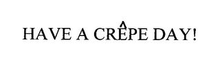 HAVE A CREPE DAY!
