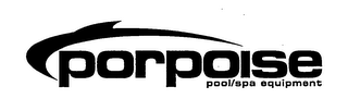 PORPOISE POOL/SPA EQUIPMENT