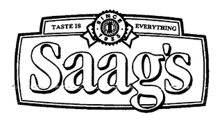 SAAG'S SINCE 1933 TASTE IS EVERYTHING