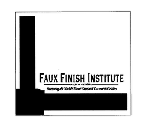 FAUX FINISH INSTITUTE--BY KELLY S. KING--MASTERING THE WORLD'S FINEST FAUX AND DECORATIVE FINISHES