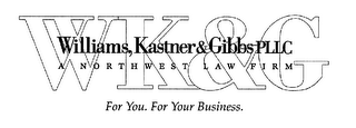 WK&G WILLIAMS, KASTNER & GIBBS, PLLC A NORTHWEST LAW FIRM FOR YOU. FOR YOUR BUSINESS.