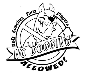 NO DOGGING REFS COACHES FANS PLAYERS ALLOWED!