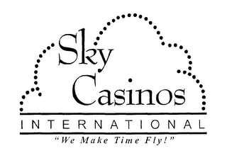 SKY CASINOS INTERNATIONAL " WE MAKE TIME FLY!"