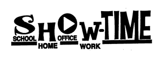 SHOW-TIME SCHOOL HOME OFFICE WORK